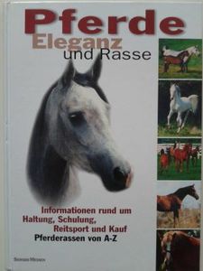 Pferde: Eleganz Und Rasse - Informationen Rund Um Haltung, Schulung, Reitsport und Kauf, Pferderassen Von A-Z