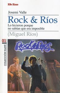 Rock & Ríos. Lo Hicieron Porque No Sabían Que Era Imposible