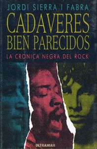Cadáveres Bien Parecidos. La Crónica Negra Del Rock