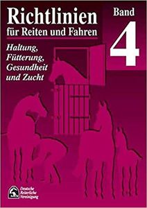Richtlinien Für Reiten Und Fahren Band 4: Haltung, Fütterung, Gesundheit Und Zucht