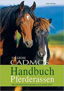 Das Grosse Cadmos-Handbuch Pferderassen: Die Wichtigsten Rassen Aus Aller Welt