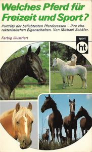 Welches Pferd Für Freizeit Und Sport?: Porträts Der Beliebtesten Pferderassen - Ihre Charakteristischen Eigenschaften