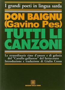 Tutti li canzoni : le straordinarie rime d'amore e di gelosia del "Catullo gallurese" del Settecento
