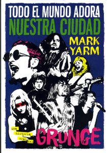 Todo El Mundo Adora Nuestra Ciudad: Una Historia Oral Del Grunge