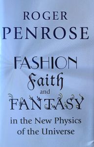 Fashion, Faith and Fantasy in the New Physics of the Universe