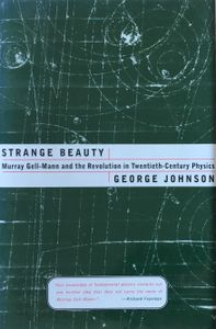 Strange Beauty: Murray Gell-Mann and the Revolution in Twentieth-Century Physics