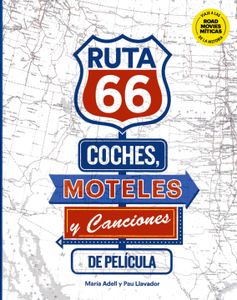 Ruta 66. Coches, Moteles Y Canciones De Película