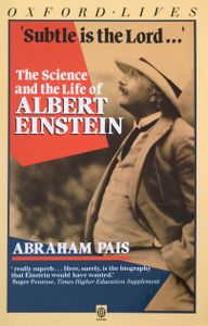 'Subtle Is The Lord...' The Science and the Life of Albert Einstein