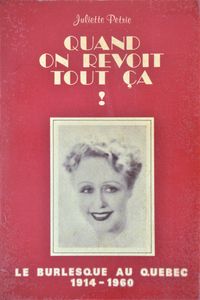 Quand on Revoit Tout ça: le Burlesque au Québec 1914 - 1960