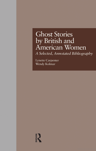 Ghost Stories by British and American Women: A Selected, Annotated Bibliography
