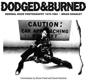 Dodged & Burned: Seminal Rock Photography 1976-1984