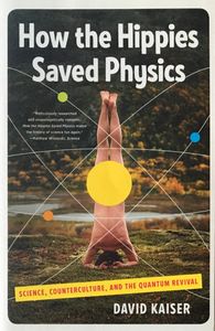How the Hippies Saved Physics: Science, Counterculture, and the Quantum Revival