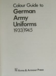 Colour Guide to German Army Uniforms 1933 - 1945