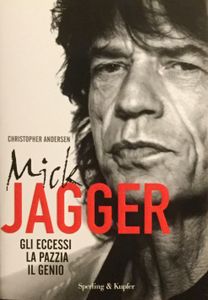 Mick Jagger - Gli eccessi la pazzia il genio