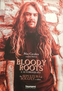 Bloody Roots: L’Autobiografia - dai Sepultura ai Soulfly e oltre