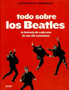Todo Sobre Los Beatles. La Historia De Cada Una De Sus 211 Canciones