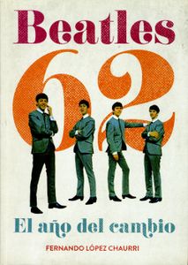 Beatles 62. El Año Del Cambio