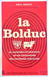 La Bolduc: Sa Carrière Fulgurante, Sa Vie Courageuse, Ses Chansons Canailles