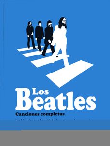 Los Beatles Canciones Completas. Las Historias Que Hay Detrás De Cada Una De Sus Canciones