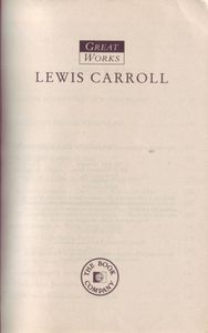 Alice In Wonderland, Through The Looking Glass, The Hunting of the Snark and a Wonderful Miscellany of Poems, Letters, Games and Puzzles