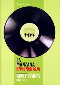 La Manzana Envenenada. Una Pequeña Historia De Apple Corps (1968-1975)