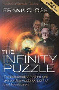 The Infinity Puzzle: The Personalities, Politics, and Extraordinary Science Behind the Higgs Boson