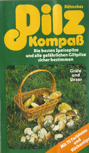 Dähnckes Pilz Kompaß: Die besten Speisepilze und alle gefährlichen Giftpilze sicher bestimmen