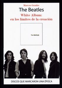 The Beatles. White Album: En Los Limites De La Creación