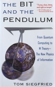 The Bit and the Pendulum: From Quantum Computing to M Theory - The New Physics of Information