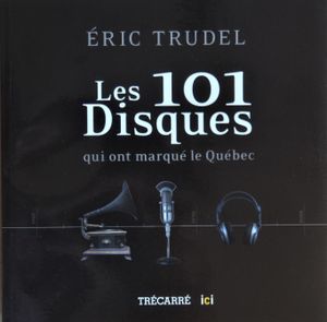 Les 101 Disques Qui Ont Marqués le Québec