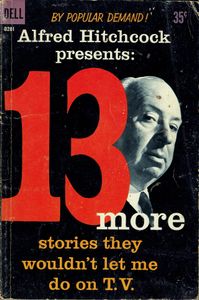 Alfred Hitchcock Presents: 13 More Stories They Wouldn’t Let Me Do on T.V