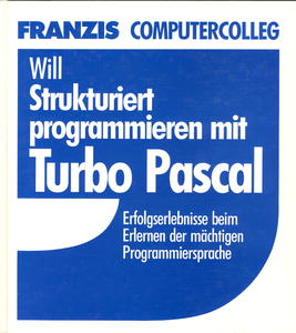 Strukturiert programmieren mit Turbo Pascal: Erfolgserlebnisse beim Erlernen der mächtigen Programmiersprache