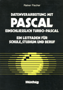 Datenverarbeitung mit Pascal einschliesslich Turbo-Pascal: Ein Leitfaden für Schule, Studium und Beruf