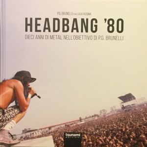 Headbang ‘80 - Dieci anni di Metal nell’obiettivo di P.G. Brunelli