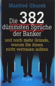 Die 382 dümmsten Sprüche der Banker
