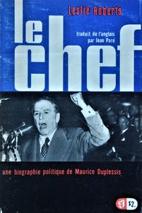 Le Chef: une Biographie Politique de Maurice Duplessis