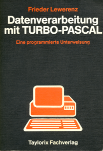 Datenverarbeitung mit Turbo-Pascal: Eine programmierte Unterweisung