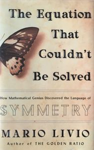 The Equation That Couldn't Be Solved: How Mathematical Genius Discovered the Language of Symmetry