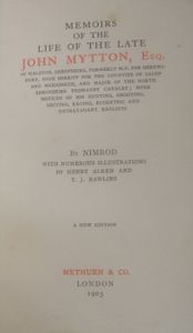 Memoirs of the Life of the Late John Mytton Esq. of Halston, Shropshire, Formerly M.P. for Shrewsbury, High Sheriff for the Counties of Salop and Merioneth, and Major of the North Shropshire Yeomanry Cavalry; with Notices of his Hunting, Shooting, Driving, Racing, Eccentric and Extravagant Exploits