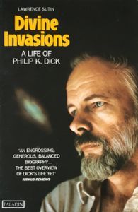 Divine Invasions: A Life of Philip K. Dick