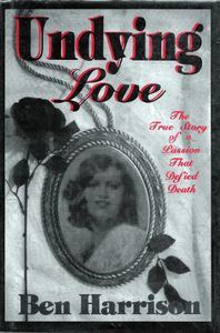 Undying Love: The True Story of a Passion That Defied Death