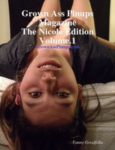 Grown Ass Pinups Magazine:The Nicole Edition Volume.1
