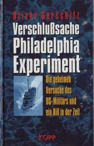 Verschlußsache Philadelphia-Experiment. Die geheimen Versuche des US-Militärs und ein Riß in der Zeit