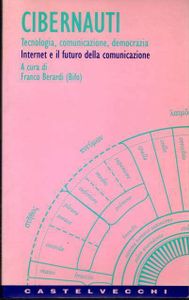 Cibernauti. Tecnologia, comunicazione, democrazia. Internet e il futuro della comunicazione