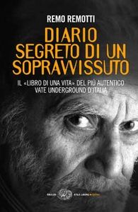Diario segreto di un sopravvissuto. Il "libro di una vita" del più autentico vate underground d'Italia