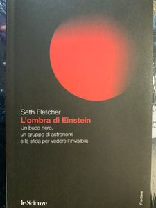 L'ombra di Einstein. Un buco nero, un gruppo di astronomi e la sfida per vedere l'invisibile