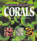 Aquarium Corals: Selection, Husbandry, and Natural History