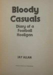 Bloody Casuals: Diary of a Football Hooligan