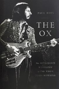 The Ox: The Authorized Biography of The Who's John Entwistle