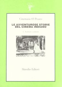 Le avventurose storie del cinema indiano 1. Scritture e contesti